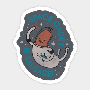 SPACE CADET IS SAUSAGE!! Sticker